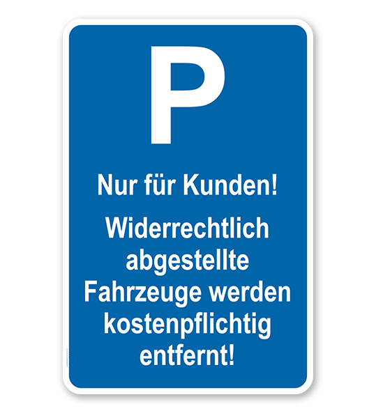 Parkplatzschild Nur für Kunden - Fahrzeuge werden kostenpflichtig entfernt – P
