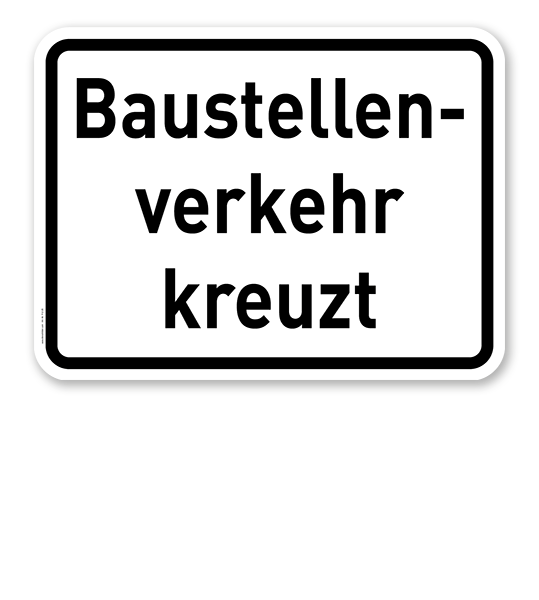 Zusatzschild Baustellenverkehr kreuzt – Verkehrsschild VZ 2132