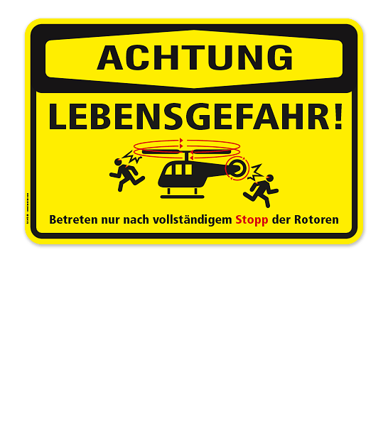 Warnschild Achtung - Lebensgefahr. Betreten nur nach vollständigem Stopp der Rotoren (Hubschrauber)