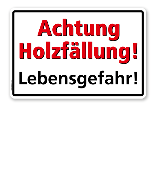 Textschild Achtung Holzfällung, Lebensgefahr! - TX