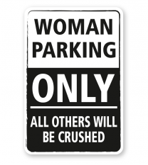 Parkplatzschild Woman parking only - all others will be crushed - DS