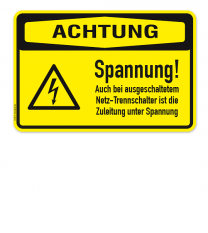 Warnschild Achtung - Spannung! Auch bei ausgeschaltetem Netz-Trennschalter ist die Zuleitung unter Spannung