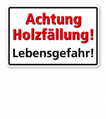 Textschild Achtung Holzfällung, Lebensgefahr! - TX